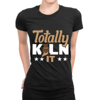 Totally Kiln It Ladies Fitted T-shirt | Artistshot