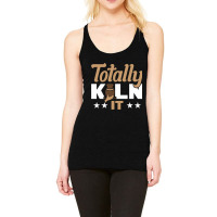 Totally Kiln It Racerback Tank | Artistshot