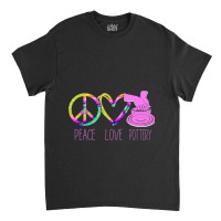 Pottery Ceramics Artist Peace Love Pottery Classic T-shirt | Artistshot