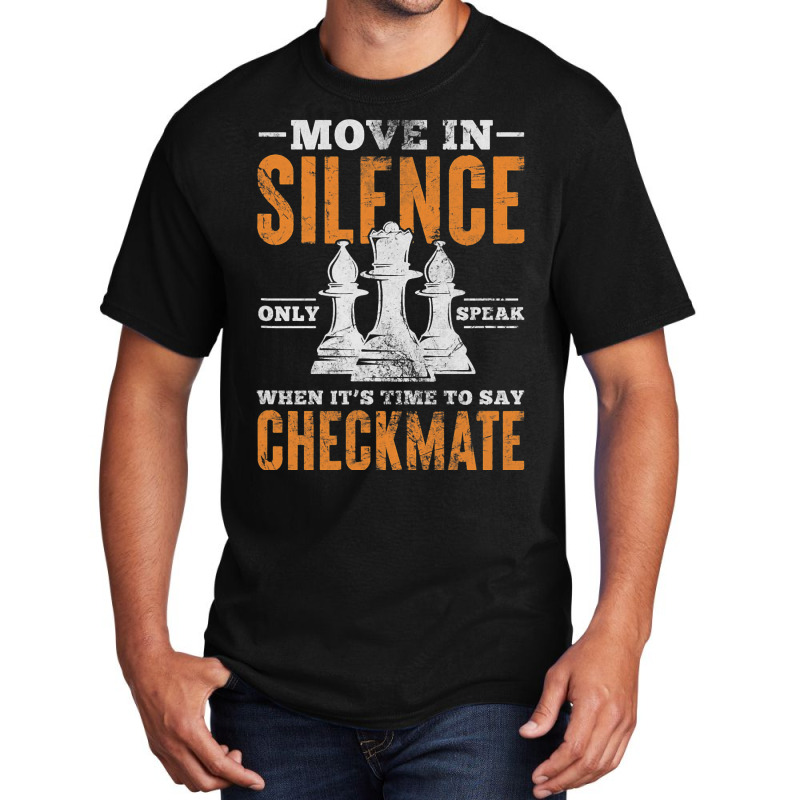 Move In Silence Only Speak When Time To Say Checkm Basic T-shirt by ChastityRentz | Artistshot