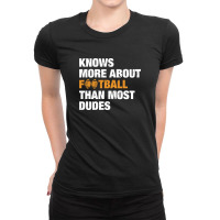 Knows More About Football Than Most Dudes Ladies Fitted T-shirt | Artistshot