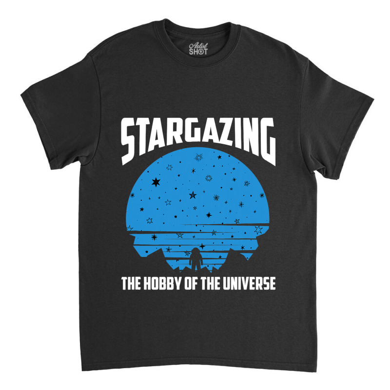 The Hobby Of The Universe Stargazing Classic T-shirt by LaquaKreger | Artistshot