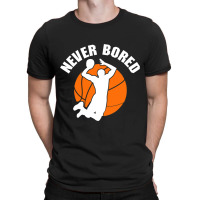 Never Bored Shoot Hoop Basketball Game Dribbling T-shirt | Artistshot