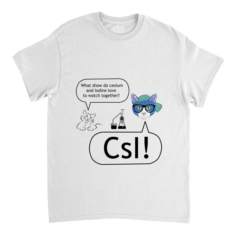 Cesium And Iodine Show Csi Classic T-shirt | Artistshot