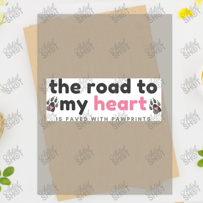 The Road To My Heart Is Paved With Pawprints Funny Dog Poster Girl Dtf ...