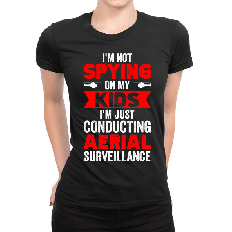 Not Spying On My Kids Just Conducting Aerial Surve Ladies Fitted T-Shirt by MakenzieHampton | Artistshot