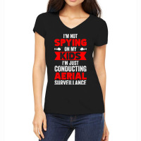 Not Spying On My Kids Just Conducting Aerial Surve Women's V-neck T-shirt | Artistshot