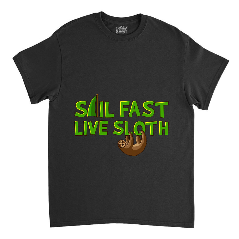 Sail Fast Live Slot Sail Crew Sailor Sloth Sail Classic T-shirt | Artistshot