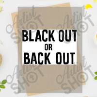 Black Out Or Back Out Poster Dtf Transfer | Artistshot