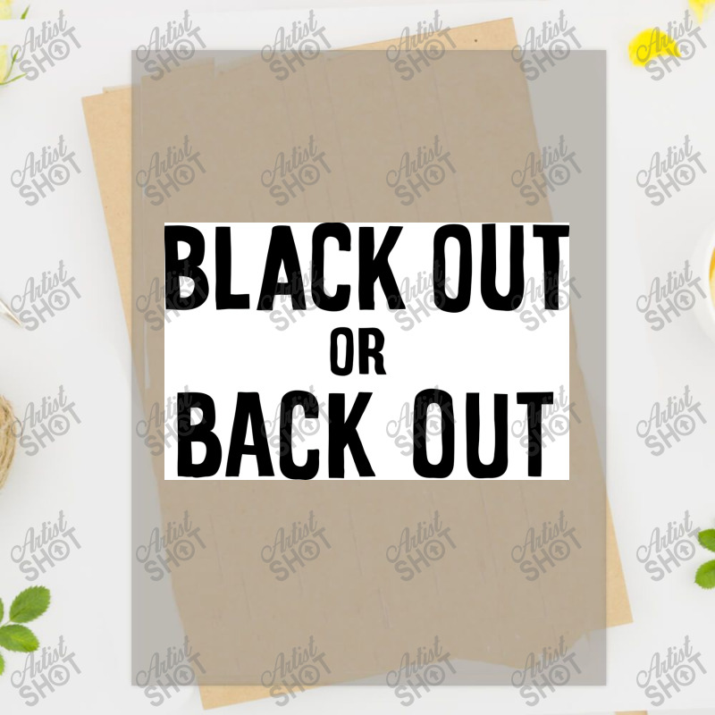 Black Out Or Back Out Poster Dtf Transfer | Artistshot