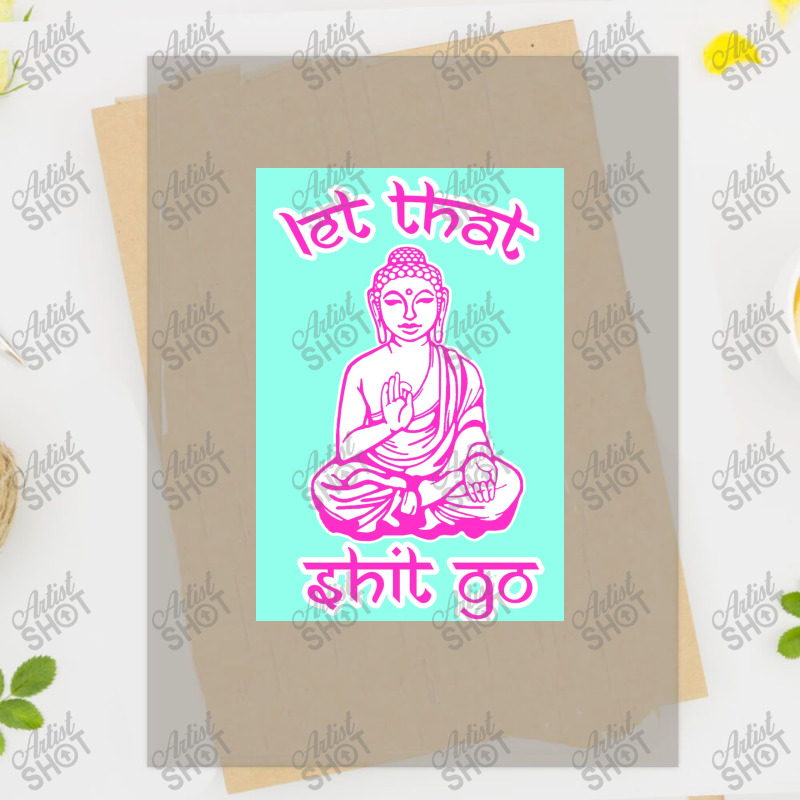 Buddha Says Let That Shit Go Poster Dtf Transfer | Artistshot