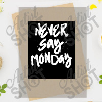 Never Say Monday   Funny Lazy Saying Poster Dtf Transfer | Artistshot