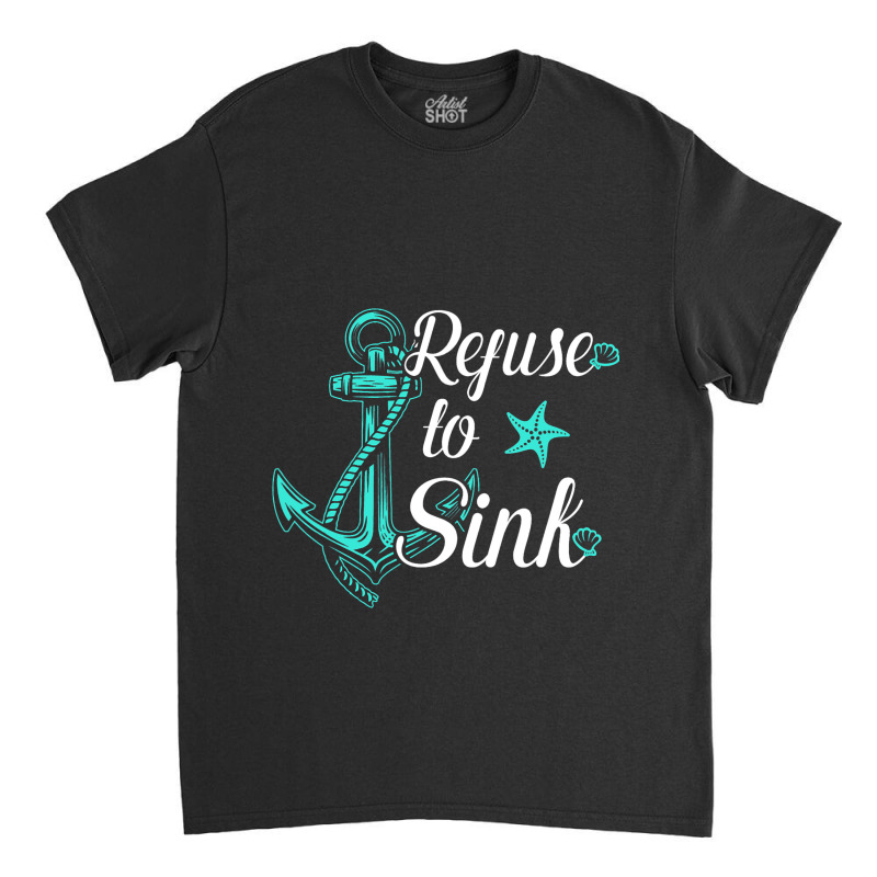 Refuse To Sink Anchor Sailor Summer Classic T-shirt | Artistshot