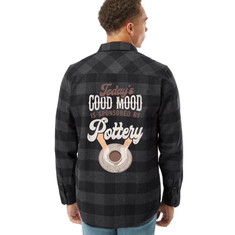 Pottery Ceramics Artist Todays Good Mood Is Sponso Flannel Shirt | Artistshot