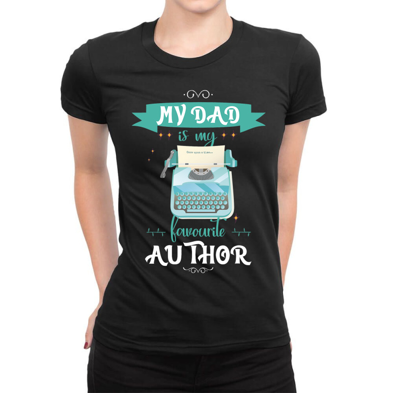 My Dad Is My Favorite Author Writer Ladies Fitted T-Shirt by NariahPringle | Artistshot