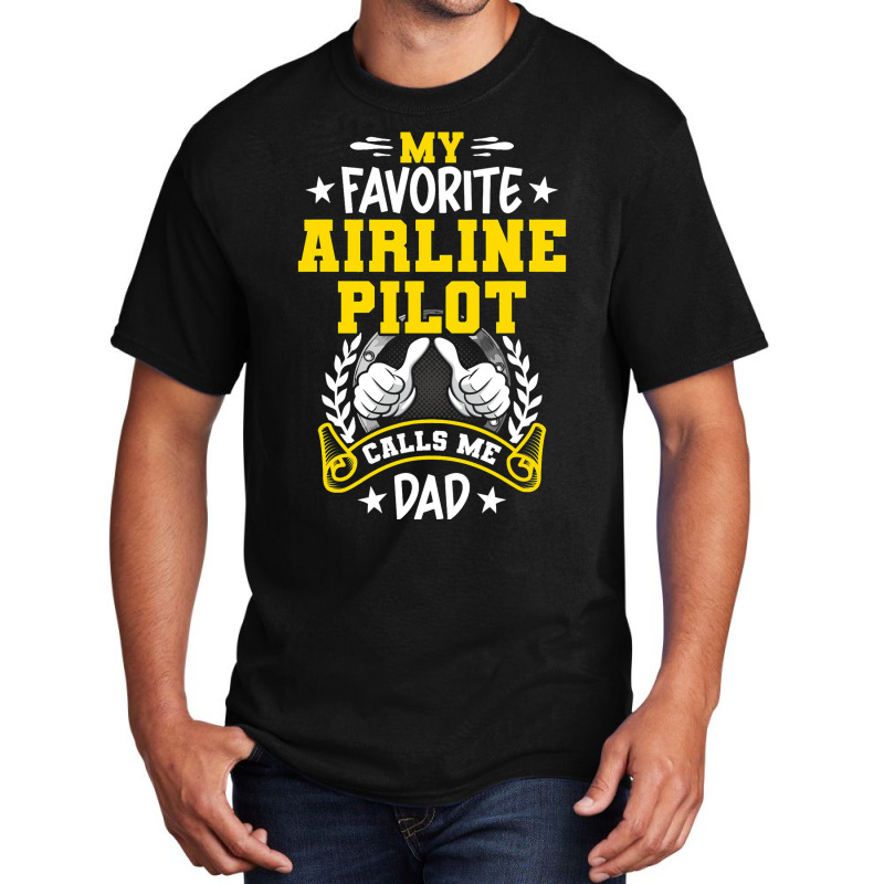 My Favorite Airline Pilot Calls Me Dad Basic T-shirt | Artistshot