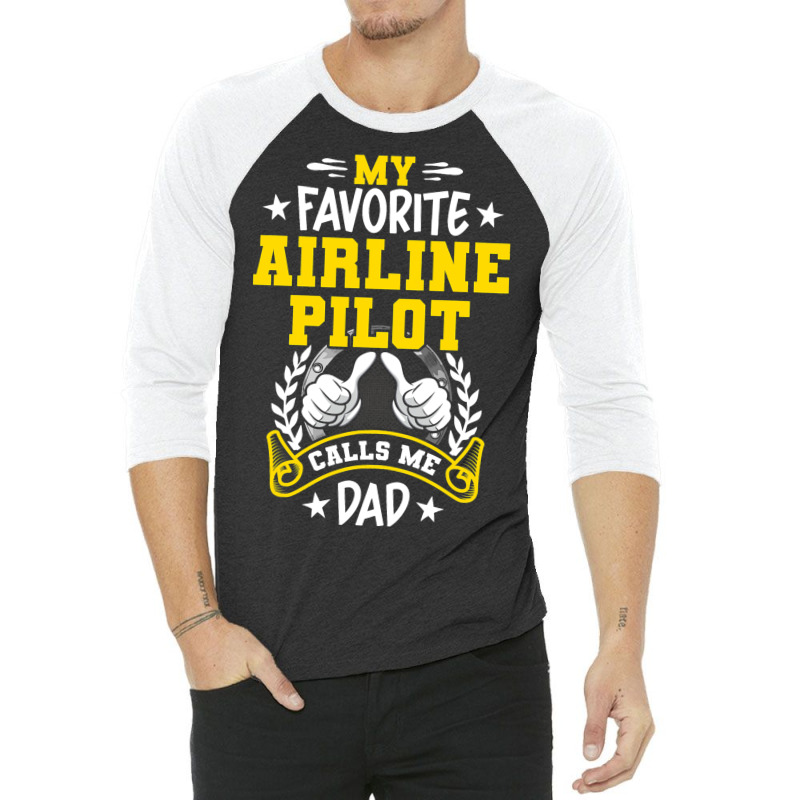 My Favorite Airline Pilot Calls Me Dad 3/4 Sleeve Shirt | Artistshot