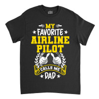 My Favorite Airline Pilot Calls Me Dad Classic T-shirt | Artistshot