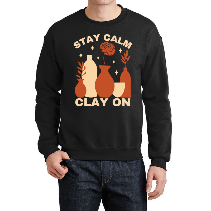 Pottery Ceramics Stay Calm Clay On Pottery Crewneck Sweatshirt | Artistshot