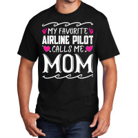 My Favorite Airline Pilot Calls Me Mom Funny Mothe Basic T-shirt | Artistshot