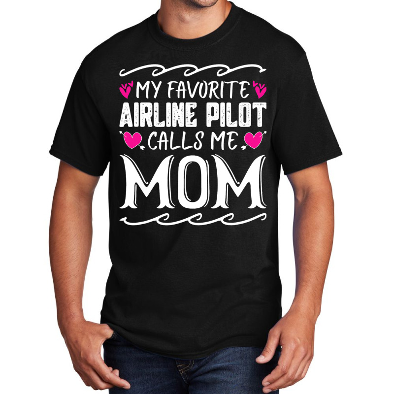 My Favorite Airline Pilot Calls Me Mom Funny Mothe Basic T-shirt | Artistshot