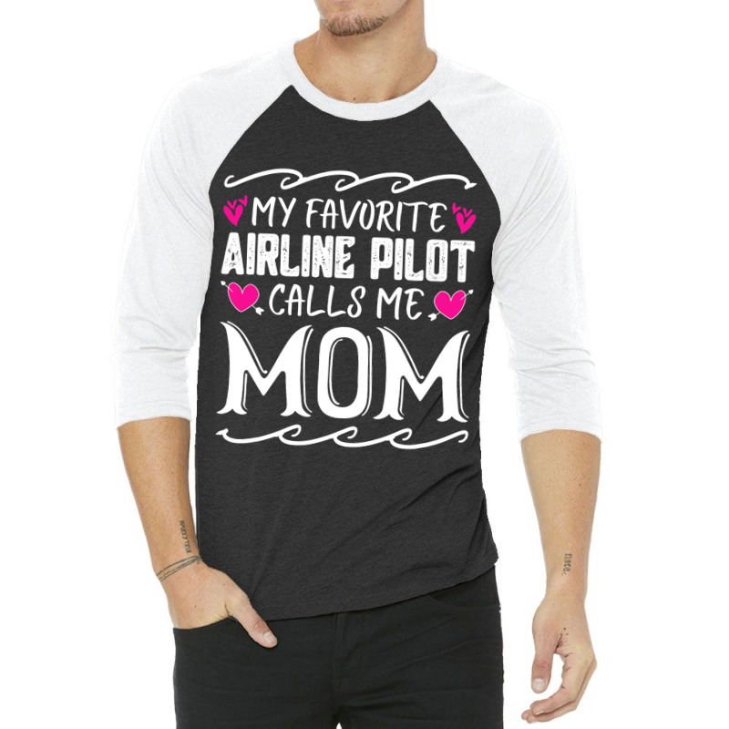 My Favorite Airline Pilot Calls Me Mom Funny Mothe 3/4 Sleeve Shirt | Artistshot