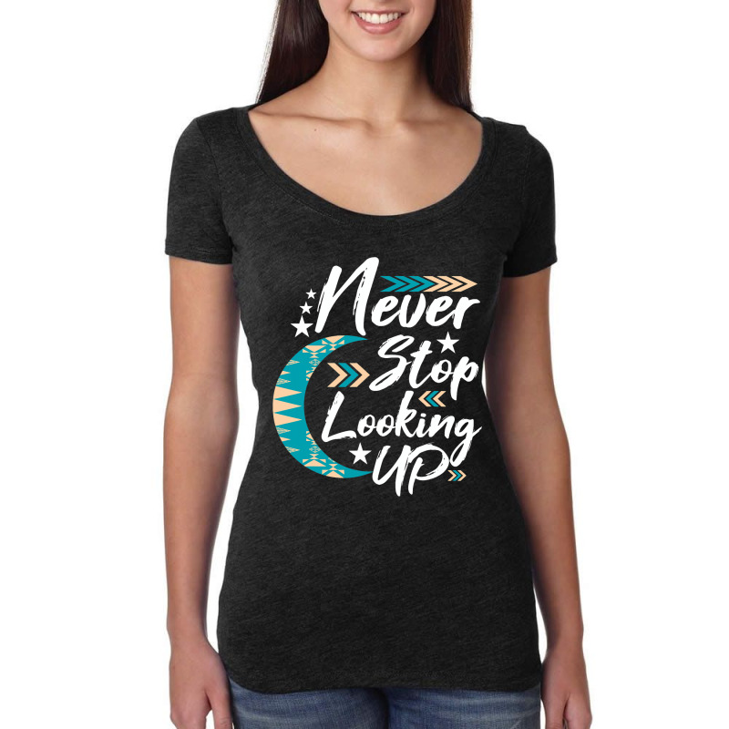 Never Stop Looking Up Stargazer Astronome Astronom Women's Triblend Scoop T-shirt by KochDestines | Artistshot