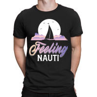 Sailboat Sailor Feeling Nauti Fishermen Boat Lover T-shirt | Artistshot