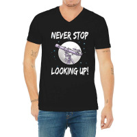 Never Stop Looking Up Stargazing Science Astronomy V-neck Tee | Artistshot