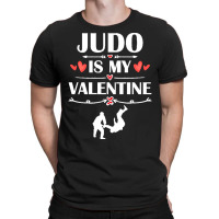 Judo Is My Valentine T  Shirt Judo Is My Valentine T  Shirt Funny Humo T-shirt | Artistshot