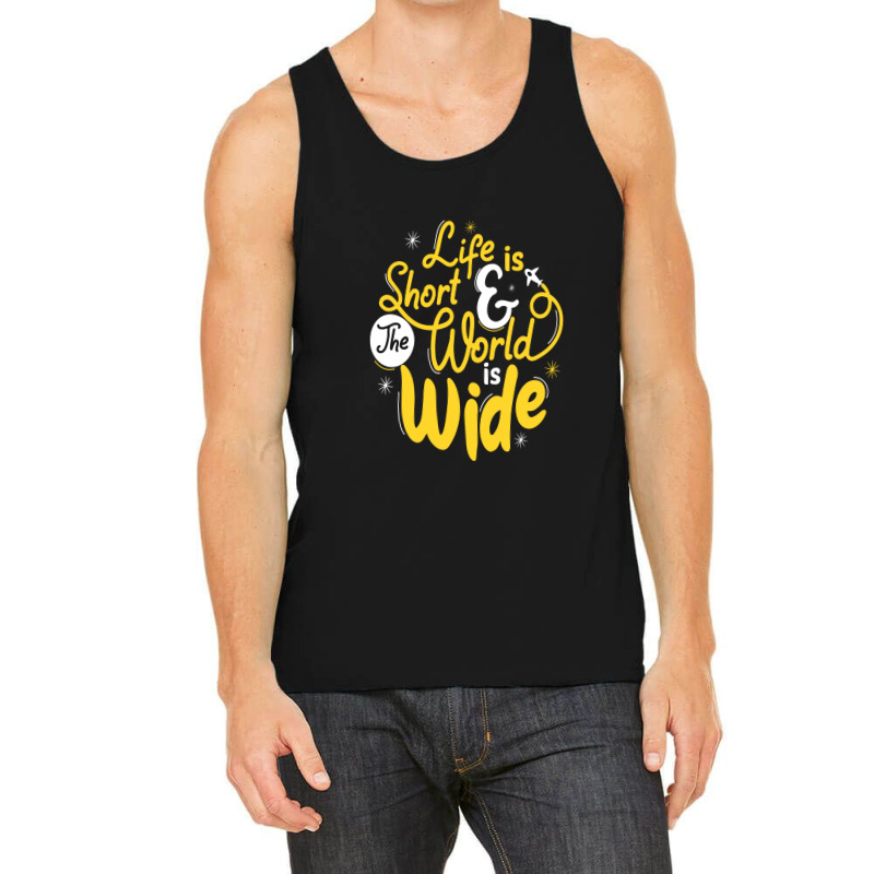 Life Is Short And The World Is Wide Tank Top | Artistshot