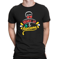 Wake Up And Be Awesome T-shirt | Artistshot