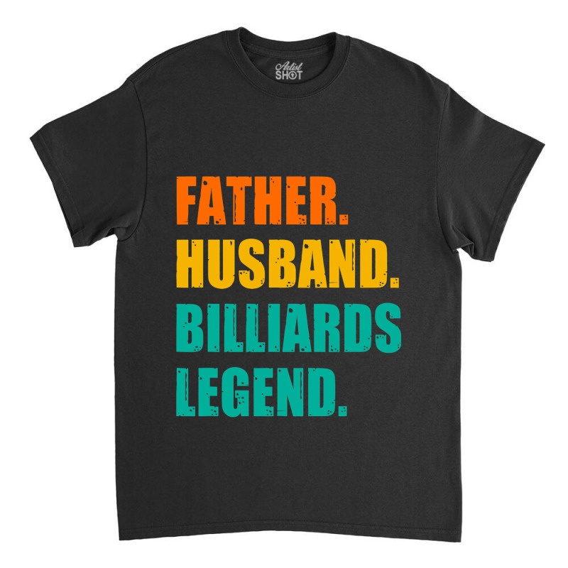 Mens Father Husband Billiards Legend Billiards Pla Classic T-shirt | Artistshot