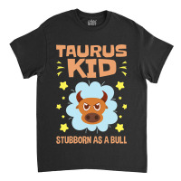 Taurus Astrology Zodiac Stubborn Bull Girls Boys T Classic T-shirt | Artistshot