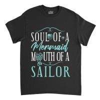 Soul Of A Marmaid Mouth Of A Sailor Funny Mermaid Classic T-shirt | Artistshot