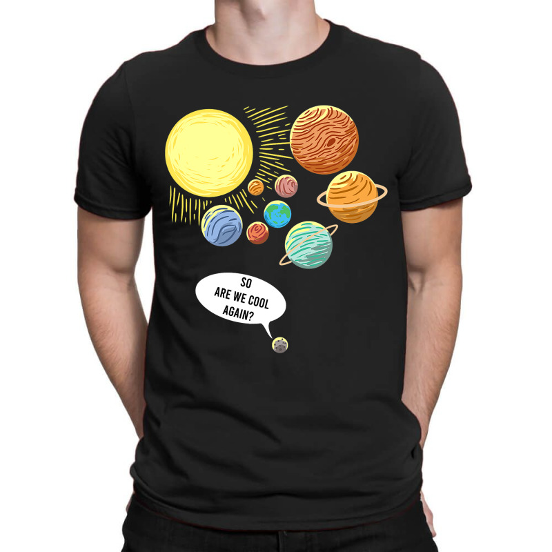 So Are We Cool Again Pluto Art Funny Planet Astron T-Shirt by YarielHaskel | Artistshot