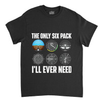 The Only Six Pack Ill Ever Need Airline Pilot Plan Classic T-shirt | Artistshot