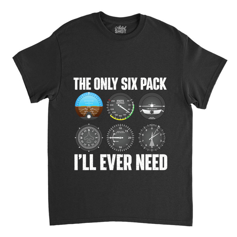 The Only Six Pack Ill Ever Need Airline Pilot Plan Classic T-shirt | Artistshot