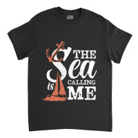 The Sea Is Calling Me Sailing Ship Captain Classic T-shirt | Artistshot