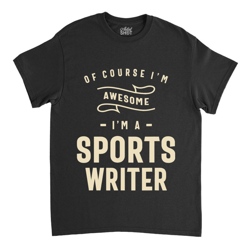 Sports Writer Occupation Classic T-shirt by ChastityRentz | Artistshot