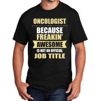 Oncologist Because Freakin' Awesome Isn't A Job Title Basic T-shirt | Artistshot