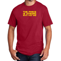 The Force Is Strong Basic T-shirt | Artistshot