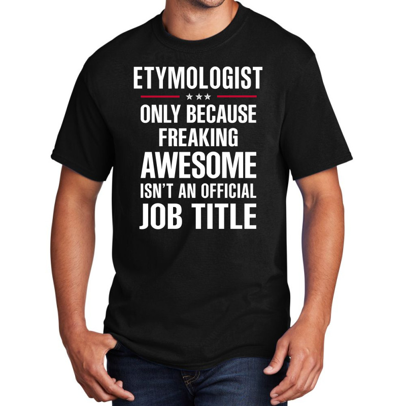 Gift For Freaking Awesome Etymologist Basic T-shirt by thanchashop | Artistshot