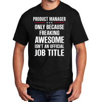 Gift For Freaking Awesome Product Manager Basic T-shirt | Artistshot