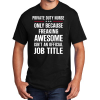 Gift For Freaking Awesome Private Duty Nurse Basic T-shirt | Artistshot