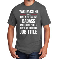 Gift For Badass Yardmaster Basic T-shirt | Artistshot