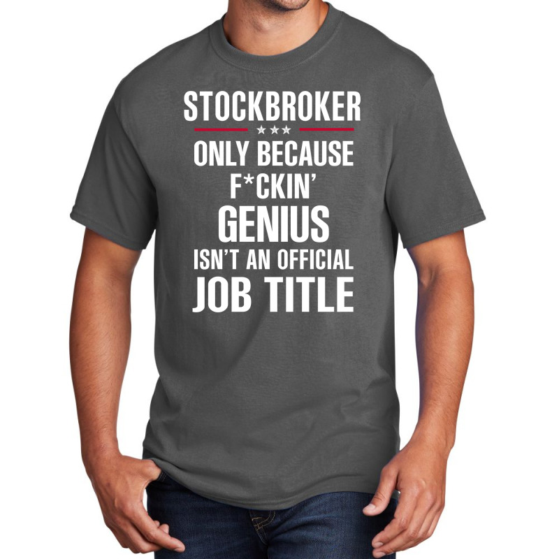 Gift For F Ckin' Genius Stockbroker Basic T-shirt by thanchashop | Artistshot