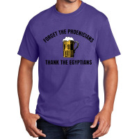 Forget The Phoenicians Thank The Egytians,thank The Phoencians Basic T-shirt | Artistshot