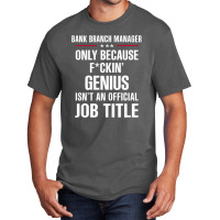 Gift For F Ckin' Genius Bank Branch Manager Basic T-shirt | Artistshot