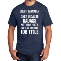 Gift For Badass Credit Manager Basic T-shirt | Artistshot